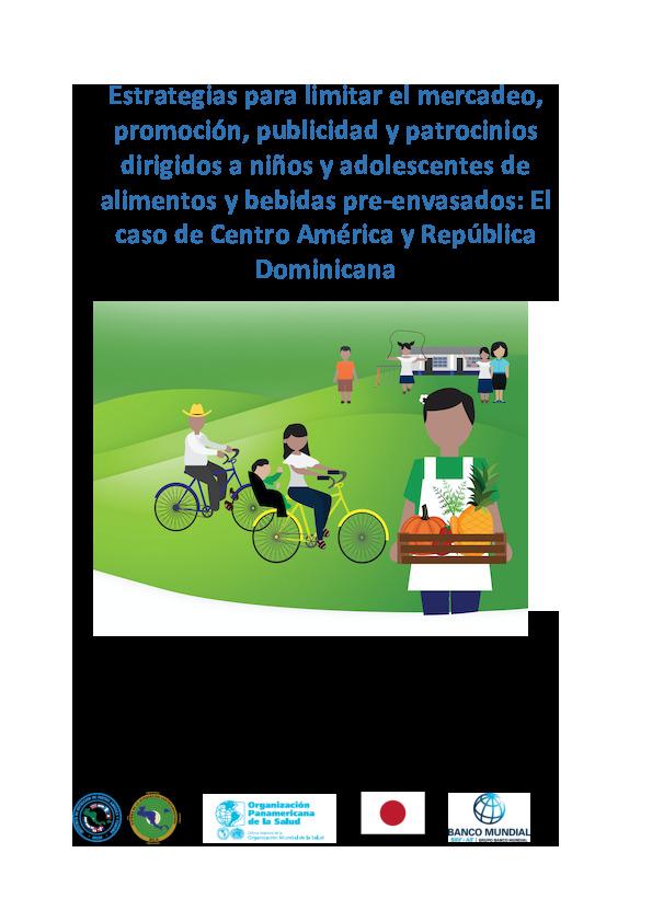 Estrategias para limitar el mercadeo, promoción, publicidad y patrocinios dirigidos a niños y adolescentes de alimentos y bebidas pre-envasados: El caso de Centro América y República